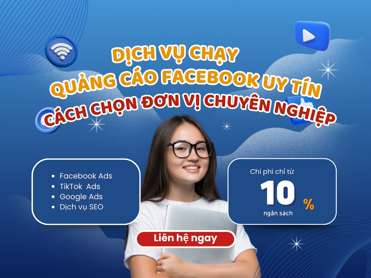 Dịch vụ chạy quảng cáo Facebook uy tín: Cách nhận biết đơn vị chuyên nghiệp