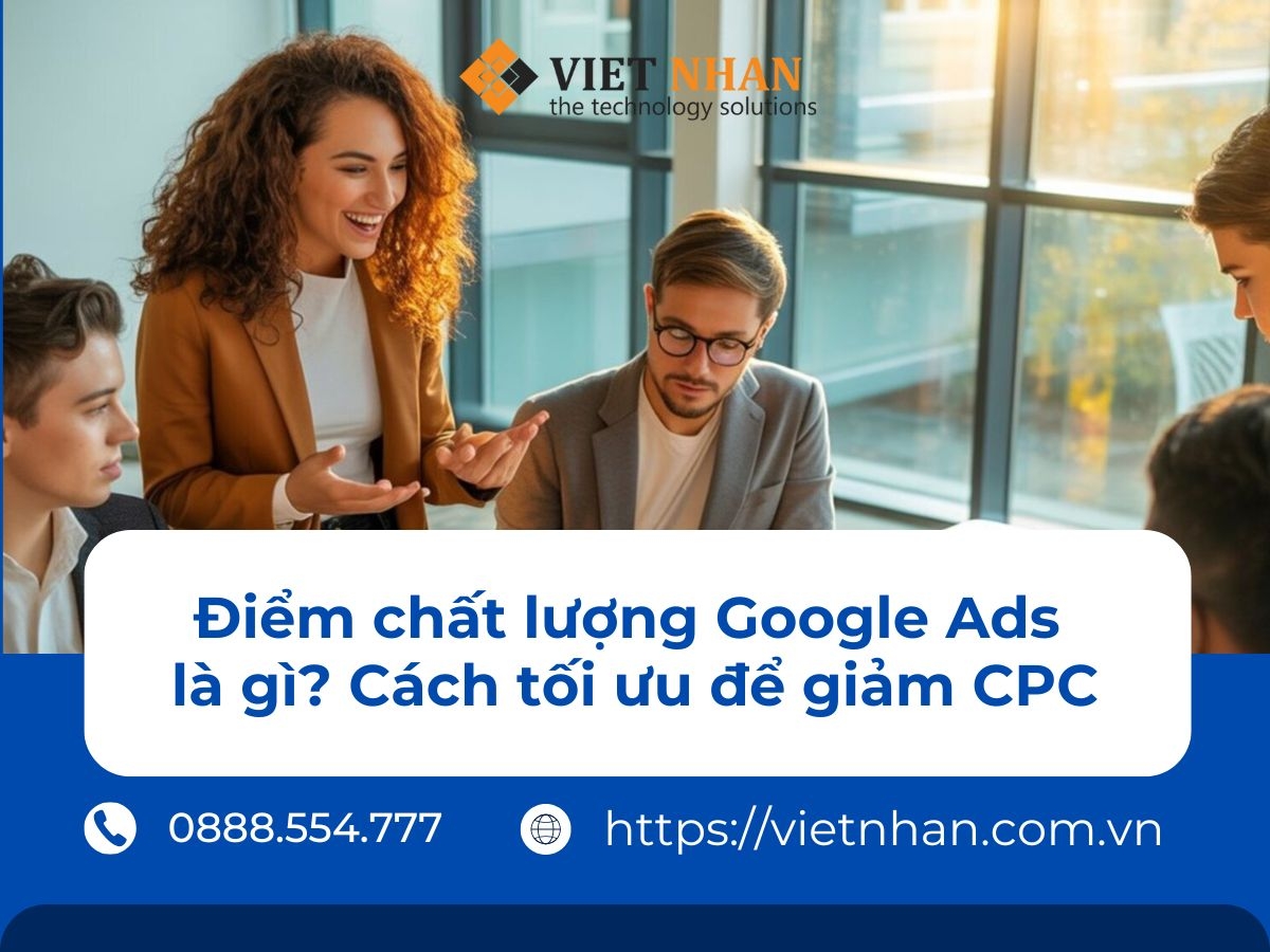 Điểm chất lượng Google Ads là gì? Cách tối ưu để giảm CPC