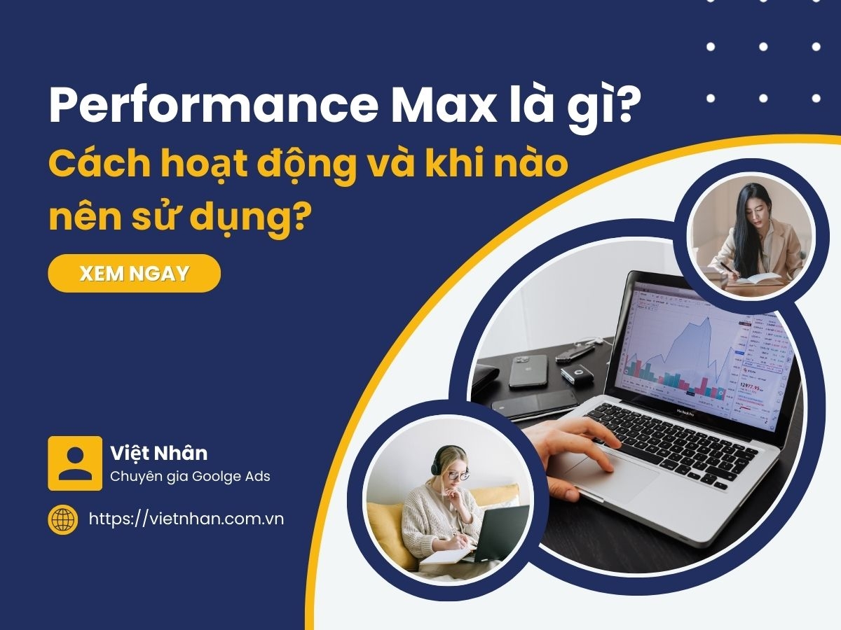 Performance Max là gì? Cách hoạt động và khi nào nên sử dụng?