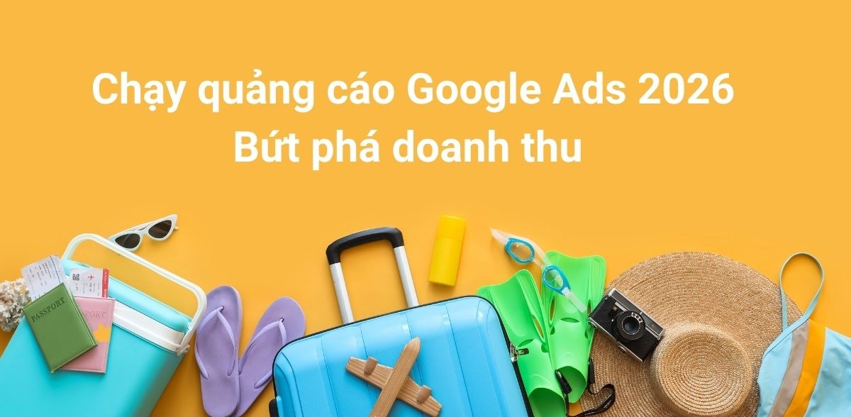 Chạy quảng cáo Google Ads 2026, bứt phá doanh thu